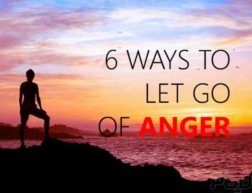 6 Ways to Let Go of Anger